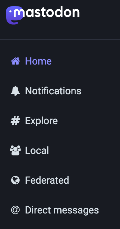 A screenshot of the Mastodon sidebar. From top to bottom: Home, Notifications, Explore, Local, Federated, Direct Messages